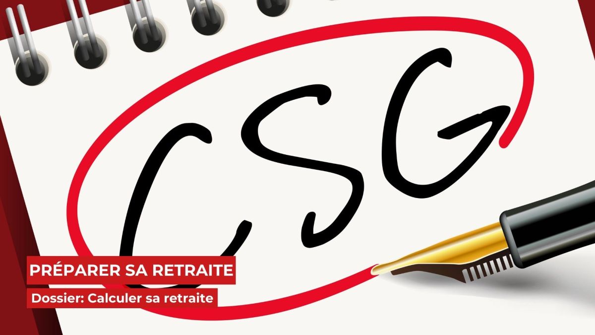 La CSG sur votre retraite : éclairages essentiels